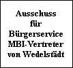 Ausschuss
fr
Brgerservice
MBI-Vertreter
von Wedelstdt